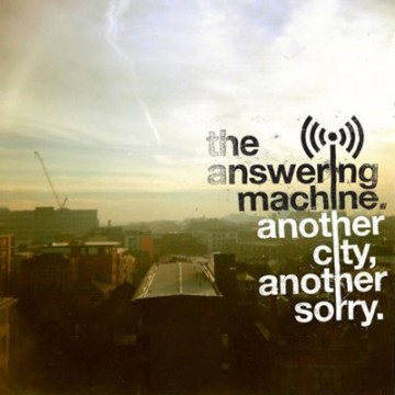 The Answering Machine - Another City, Another Sorry 