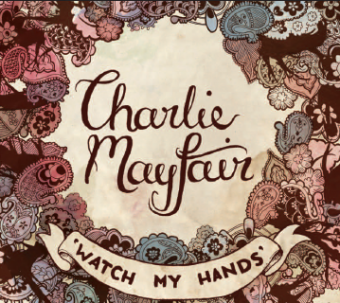 Charlie Mayfair - Watch My Hands